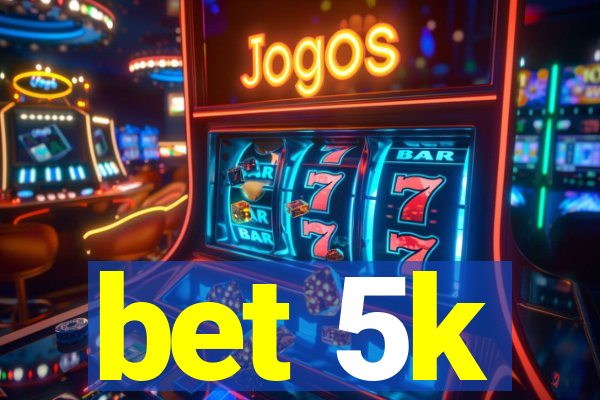 bet 5k